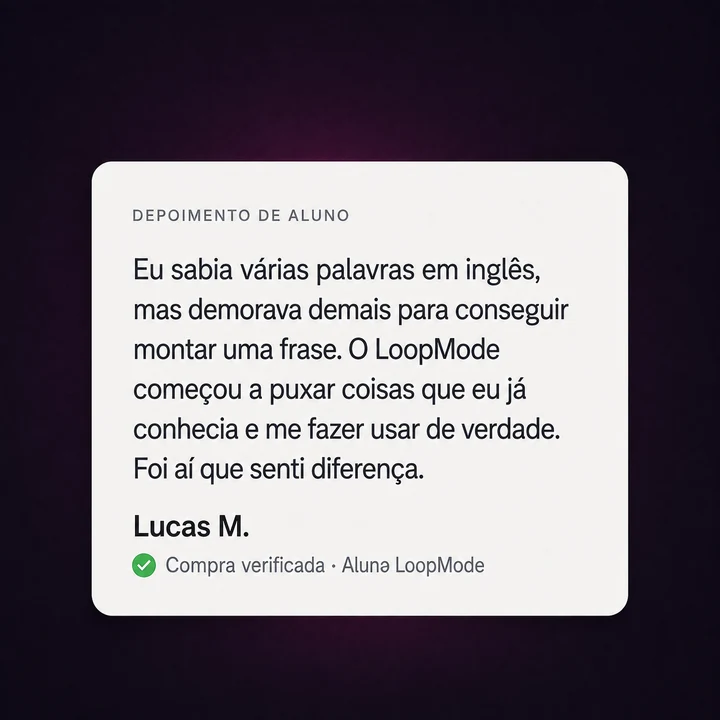 Depoimento de Lucas M., comprador do LoopMode, sobre demorar para montar frases e passar a usar de verdade o inglês que já conhecia.
